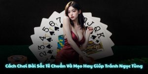 Cách Chơi Bài Sắc Tê Chuẩn Và Mẹo Hay Giúp Tránh Ngục Tùng